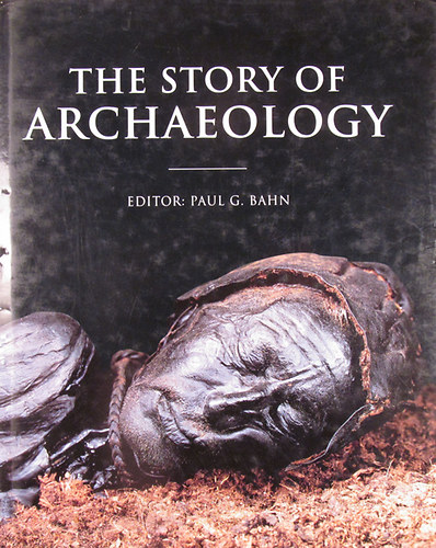 The Story of Archaeology. The 100 Great Discoveries