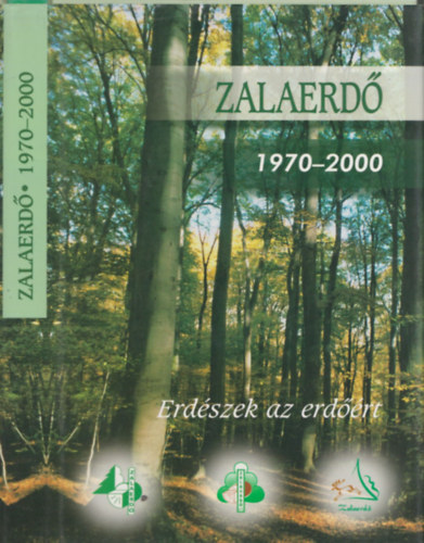Dr. Horvth Ferenc  (term.ig), Nagy Lszl (szerk.) Barth Lszl (szerk.) - Zalaerd 1970-2000 - Erdszek az erdrt