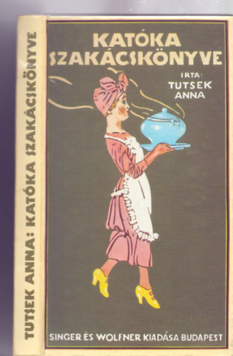 Katka szakcsknyve - Az 1913-as msodik kiads vltozatlan utnnyomsa (Reprint - Rgi idk Szakcsknyve)