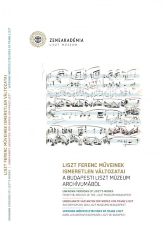 Liszt Ferenc mveinek ismeretlen vltozatai - A budapesti Liszt Mzeum archvumbl