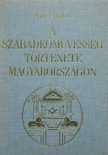 A szabadkmvessg trtnete Magyarorszgon   SZMOS BRVAL  - Fekete-fehr brkkal illusztrlva.