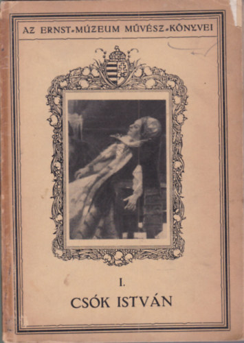 L�z�r B�la - Cs�k Istv�n (Az Ernst-M�zeum m�v�sz-k�nyvei I.)