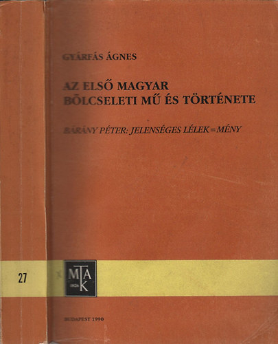 Az els� magyar b�lcseleti m� �s t�rt�nete (B�r�ny P�ter: Jelens�ges l�lek=m�ny)