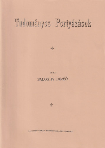 Baloghy Dezs - Tudomnyos Portyzsok