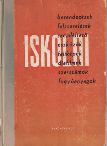 Iskolai berendezsek, felszerelsek, szemlltet eszkzk, falikpek, diafilmek, szerszmok, fogyanyagok