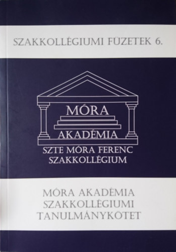 Bíró Gyöngyvér (szerk.) - Szakkollégiumi Füzetek 6. Móra Akadémia Szakkollégiumi Füzetek