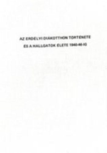 Az erdlyi dikotthon trtnete s a hallgatk lete 1940-46