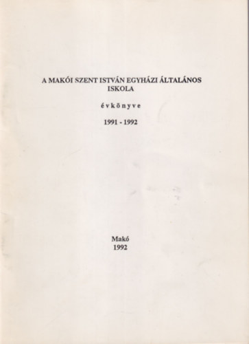 A Mak�i Szent Istv�n Egyh�zi �ltal�nos Iskola �vk�nyve 1991-1992