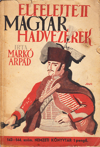 Elfelejtett magyar hadvezrek - regnyes letrajzok (Nemzeti Knyvtr 143-144.)