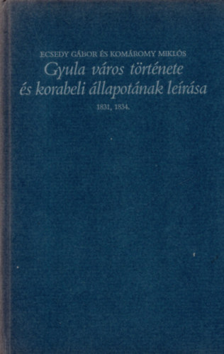 Gyula v�ros t�rt�nete �s korabeli �llapot�nak le�r�sa 1831, 1934.