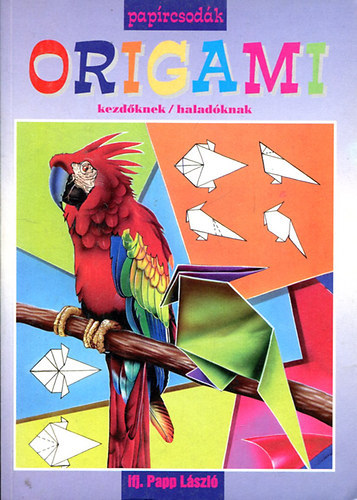 Ifj. Papp László - Origami (kezdőknek/haladóknak)