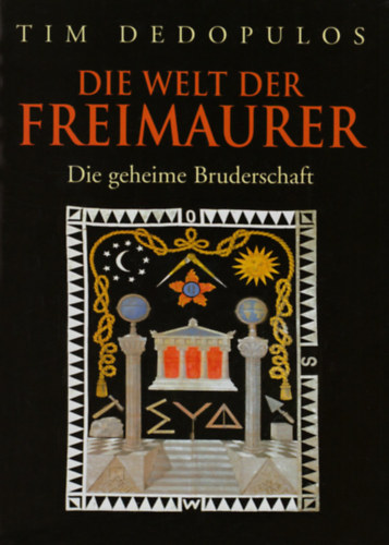 Tim Dedopulos - Die Welt der Freimaurer: Die geheime Bruderschaft ("A szabadkmves vilg: A titkos testvrisg" nmet nyelven)