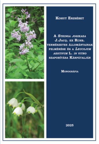 Kohut Erzs�bet - A Syringa Josikaea J.Jacq. ex Rchb. term�szetes �llom�nyainak felm�r�se �s a Leucojum Aestivum L. in vitro szapor�t�sa K�rp�talj�n