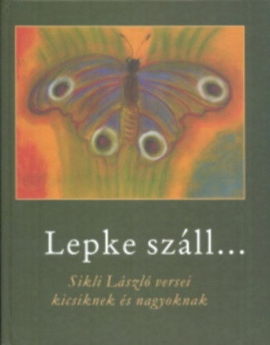 Lepke szll... - Sikli Lszl versei kicsiknek s nagyoknak