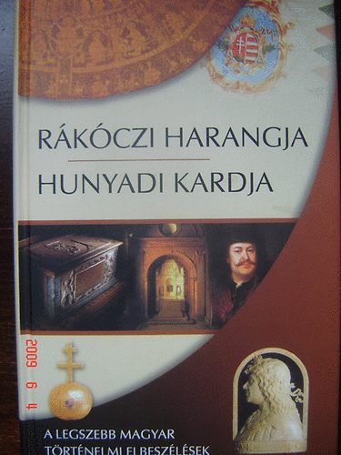 Rkczi harangja, Hunyadi kardja. A legszebb magyar trtnelmi elbesz.