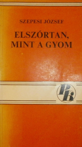Szepesi Jzsef - Elszrtan, mint a gyom