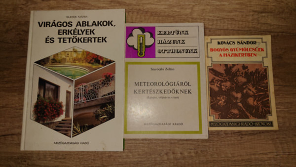 3 k�nyv hobbikert�szeknek: Bogy�s gy�m�lcs�k a h�zikertben, Meterol�gi�r�l kert�szked�knek, Vir�gos ablakok, erk�lyek �s tet�kertek