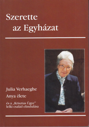 Szerette az Egyhzat: Julia Verhaeghe Anya lete s a "Krisztus gye" lelki csald elindtsa