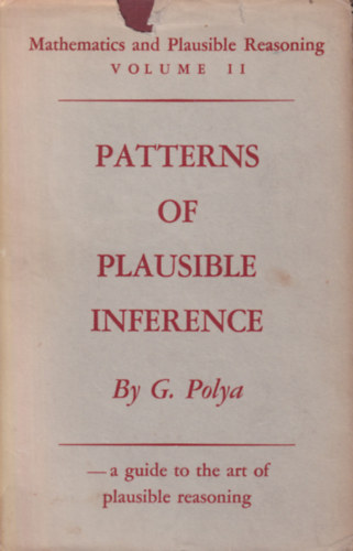 Mathematics and Plausible Reasoning: Vol. II: Patterns of Plausible Inference