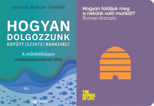 2 tancsad munkavllalknak: Hogyan talljuk meg a neknk val munkt? + Hogyan dolgozzunk egytt (szinte) brkivel? - A mkdkpes munkakapcsolatok titka