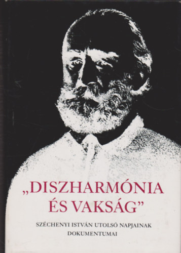 Diszharmnia s vaksg - Szchenyi Istvn utols napjainak dokumentumai