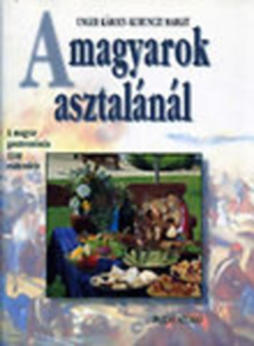 A magyarok asztalnl - A magyar gasztronmia 1100 esztendeje