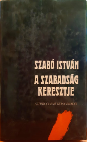 Szab Istvn - A szabadsg keresztje