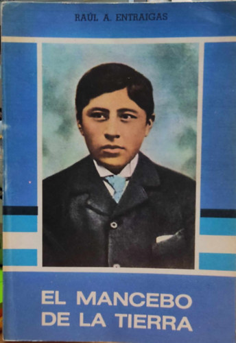 Ra�l A. Entraigas - El mancebo de la tierra - Ceferino Namuncur�