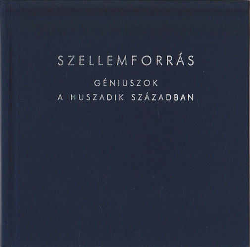 Szellemforrs - Gniuszok a huszadik szzadban