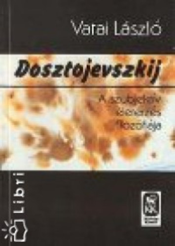 Vatai Lszl - Dosztojevszkij - A szubjektv letrzs filozfija