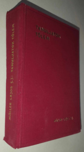 Mller Lajos S. J. - Tanuljatok tlem. Elmlkedsek Pnksd utn VII. vasrnaptl a XV. vasrnapig.