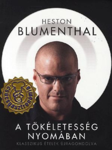 Heston Blumenthal - A tkletessg nyomban - Klasszikus telek jragondolva