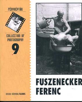 Fuszenecker Ferenc (F�nyk�pt�r 9 / Collection of Photography 9)