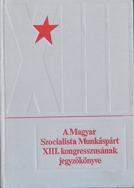 A Magyar Szocialista Munksprt XIII. kongresszusa 1985. mrcius 25-28