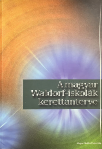 A Magyar Waldorf-Iskol�k Kerettanterve