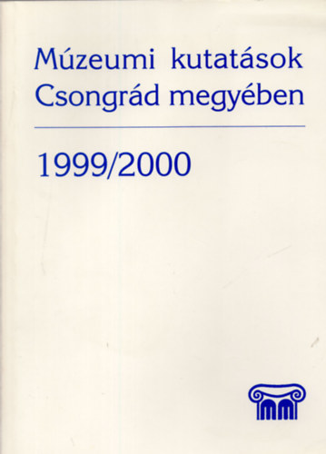 Szcs Judit  Erdlyi Pter (szerk.) - Mzeumi kutatsok Csongrd megyben 1999/2000