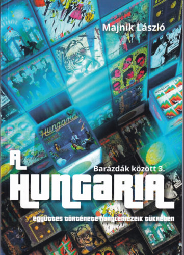 Majnik Lszl - Barzdk kztt 3. A Hungaria egyttes trtnete hanglemezeik tkrben