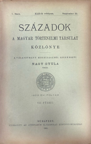 Szzadok - A Magyar Trtnelmi Trsulat folyirata XLII. vf. 7. fzet (1908. szeptember 15.)