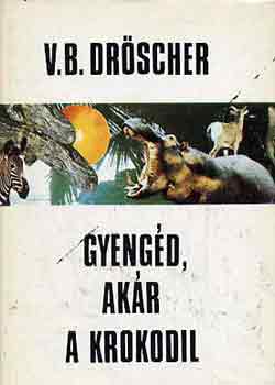 Vitus B. Drscher - Gyengd, akr a krokodil