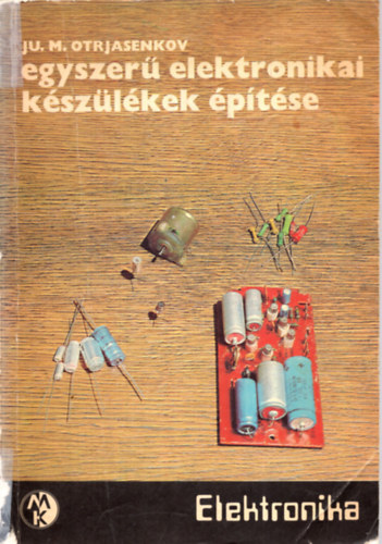 Egyszer� elektronikai k�sz�l�kek �p�t�se