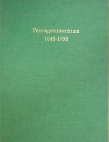 dr. Fldi Jzsefn-Dr. Hetnyi Istvn-Gondos Judit - Pnzgyminisztrium 1848-1998