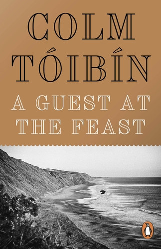 Colm Tóibín - A Guest at the Feast