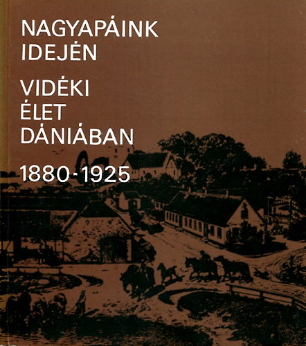 Birte Friis; George Nellemann; Poul Strmstad - Nagyapink idejn- Vidki let Dniban 1880-1925 (Nprajzi Mzeum, 1978. okt.- dec.)