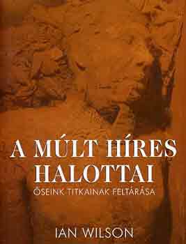 A m�lt h�res halottai - �seink titkainak felt�r�sa