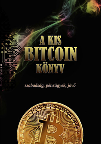 A kis Bitcoin knyv - szabadsg, pnzgyek, jv