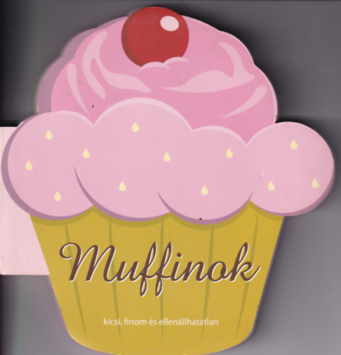 Szab Bernadett (Ford.), Major Mria (Szerk.) - Muffinok - kicsi, finom s ellenllhatatlan