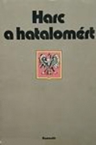 Hermann P�ter  (szerk.) - Harc a hatalom�rt