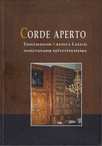 Corde Aperto - Tanulmnyok Kredics Lszl nyolcvanadik szletsnapjra