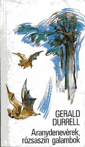 Gerald Durrell - Aranydenevrek, rzsaszn galambok