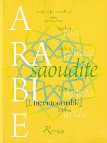Jacques-Jocelyn Paul - Arabie saoudite (L'incontournable) - Pr�face Antoine Sfeir